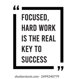 focused, hard work is the real key to success inspirational design quote, motivational quotes, typography illustration lettering quotes