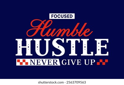 Focused humble hustle never give up design typography quotes t shirt