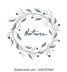 Foliage wreath witn berries, leaves, lettering Nature. Vector illustration for wedding decoration.