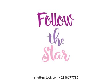 Folllow The Star Quotes. Creative Vector Typography Concept