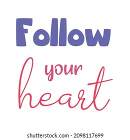 Folllow your heart. Colorful inspirational quote on white background. Modern lettering phrase. Motivational saying. 