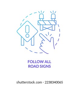 Follow all road signs blue gradient concept icon. Road rules. Driving safety for commercial drivers abstract idea thin line illustration. Isolated outline drawing. Myriad Pro-Bold font used