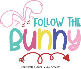 Follow The Bunny Cut File, Svg, Easter Bunny Svg, Easter Egg Svg, T-shirt Vector. svg