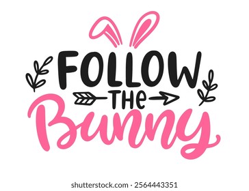 Follow the Bunny Easter cute brush lettering. Hand lettered quote for poster, gift card, kids apparel design. Modern calligraphy, isolated on white background. Vector illustration