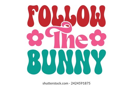 Follow The Bunny, Easter  T-Shirt design EPS File Format