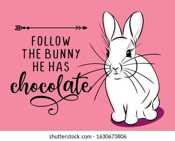 Follow The Bunny He Has Chocolate - Cute Bunny Saying. Funny Calligraphy For Spring Holiday And Easter Egg Hunt. Perfect For Advertising, Poster, Announcement Or Greeting Card. 