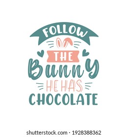 Follow the Bunny he has chocolate, Easter design for chocolate lovers svg