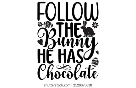 Follow the bunny he has chocolate - lettering banner, poster, background