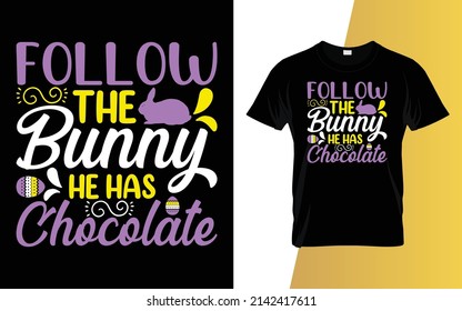 Follow the bunny he has chocolate Happy Easter Day T-Shirt Design.