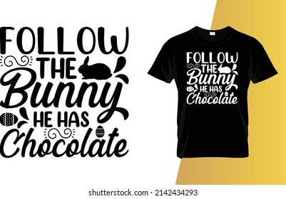 Follow the bunny he has chocolate Happy Easter Day T-Shirt Design.