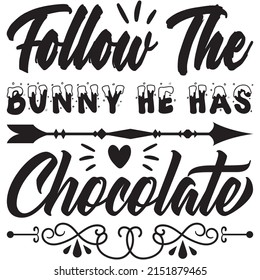 Follow The Bunny He Has Chocolate t-shirt design ,vector file.