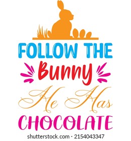 Follow The Bunny He Has Chocolate t-shirt design ,vector file.