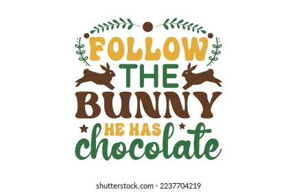 Follow the bunny he has chocolate svg, Easter svg, Easter quotes design illustration on svg hand drawn, Happy Easter modern brush calligraphy, Stock vector typography label isolated EPS 10