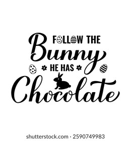 Follow the bunny he has chocolate calligraphy hand lettering. Funny Easter quote. Vector template for typography poster, greeting card, banner, sticker, etc