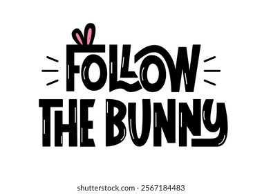 Follow the Bunny Phrase. Vector Hand Lettering of Festive Quote.