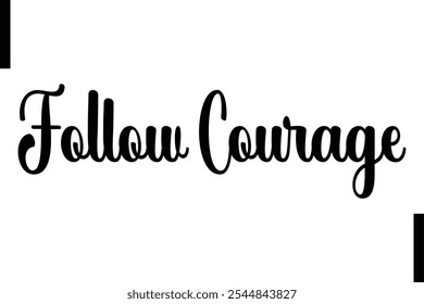 Follow courage Stylish Typography Text Motivational Quotes