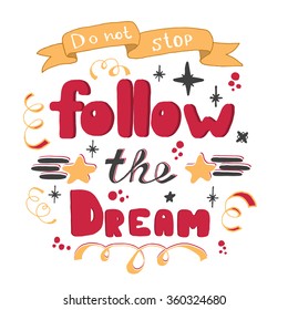 Follow the dream. Hand lettering. Vector Hand drawn lettering of inspirational quote 