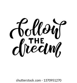 Follow the dream.  Handwritten brush lettering. Vector inspirational quote for greeting banner, poster. EPS 10