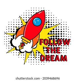 Follow the dream motivation quote. Comic book explosion with text Follow the dream, vector illustration. Vector bright cartoon illustration in retro pop art style. Follow dream minimal talk quote.