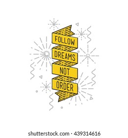 Follow dreams not order. Inspirational vector illustration, motivational quotes typographic poster design in flat style, thin line icons for frame, greeting card, e-mail newsletters, web banners