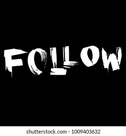 Follow. Handlettered card. Hand drawn lettering background. Ink painted. Modern dry brush calligraphy. Vector dry brush illustration.
