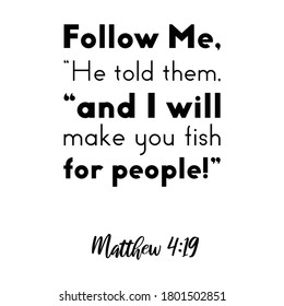  Follow Me,” He told them, “and I will make you fish for people. Bible verse quote