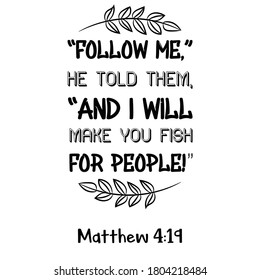 Follow Me,” He told them, “and I will make you fish for people. Bible verse quote