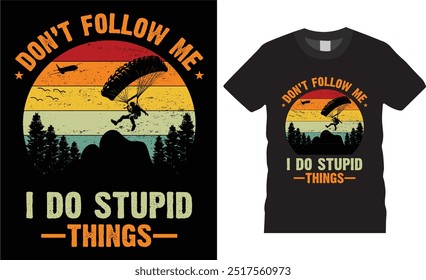 Folgen Sie mir nicht ich dumme Dinge tun, Retro vintage Skydiving Sunset Flugzeug Skydive Fallschirm springen T-Shirt Design..skydrive Liebhaber besten T-Shirts Deasing bereit für Benner, Poster, pod jeder Druck, Element