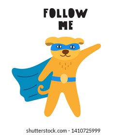 Follow me. Dog superhero. Vector hand drawn illustration with lettering. Best for nursery, childish textile, greeting card, t shirt, print, stickers, posters design.
