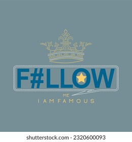 Follow me i am famous typography slogan for t shirt printing, tee graphic design. 