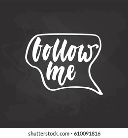 Follow me - hand drawn lettering phrase on the black chalkboard background. Fun brush ink inscription for photo overlays, greeting card or t-shirt print, poster design