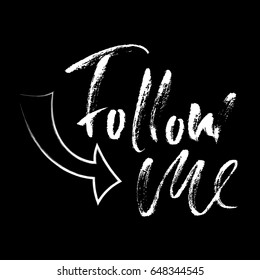 Follow me. Hand drawn lettering proverb. Vector typography design. Handwritten inscription.