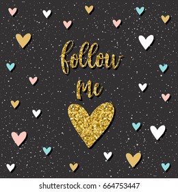 Follow me. Handwritten lettering pattern. Doodle handmade love quote and hand drawn heart for design t shirt, wedding card, bridal invitation, valentine's day album etc. Gold texture.
