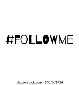 Follow me. Hashtag, text or phrase. Lettering for greeting cards, prints or designs.