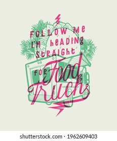 Follow Me I'm Heading Straight For Food Truck. American Mexican Street Food Restaurant Vintage Typography Screen Print T-shirt Print.