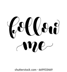 Follow me. Lettering vector illustration. Inspiring quote. Motivating modern calligraphy. Great for postcards, prints and posters, greeting cards, home decor, apparel design and more.