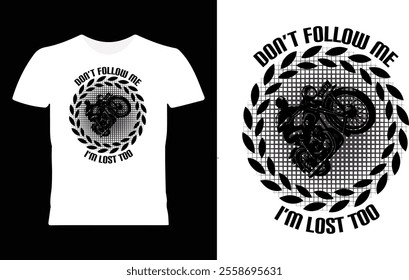 Don’t Follow Me, I’m Lost Too t shirt desing template  