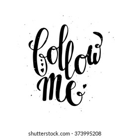 Follow me Love Romantic Valentine day card. Typographic poster with hand drawn quote. Lettering with grunge texture.