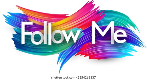 Follow me paper word sign with colorful spectrum paint brush strokes over white. Vector illustration.