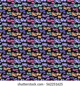 Follow me phrase seamless pattern. Abstract background with words.