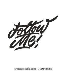 Follow me. Premium handmade vector lettering and calligraphy phrase. Vector illustration.