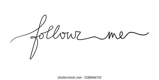 Follow me slogan hand written in minimal calligraphy style. One line continuous phrase vector drawing. Modern lettering, text design element for print, banner, wall art poster, card.