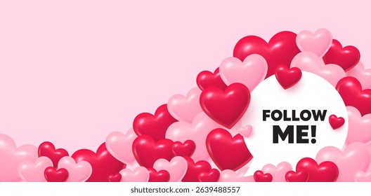 Follow me speech bubble. 3d hearts love background. Follow me tag. Special offer sign. Super offer symbol. Valentines day greeting card. Cute 3d hearts. Vector