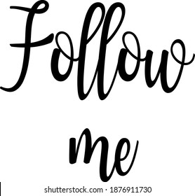 Follow me. Vector typography design. Handwritten inscription.