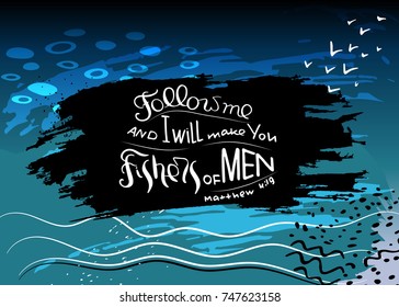 Follow me and I will make you fishers of men. Bible lettering.  Words Jesus Christ to his students.  Trendy blue background with abstract spots and paint strokes. Minimalism drawing.  Vector design.