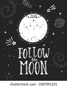 Follow the moon  poster with full moon and hand drawn lettering. Magic vector illustration with moon and different elements of space - stars, space.  Vector illustration.