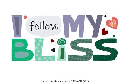 I follow  my bliss affirmation quote, vector art Colourful letters. Confidence building words, phrase for personal growth. t-shirts, posters, self help affirmation inspiring motivating typography.