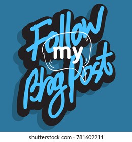 Follow My Blog Post Artistic Lettering Type With A Cartoon Hand Drawn Sketchy Line Art Style Drawing Of A Speech Bubble. Vector Graphic.