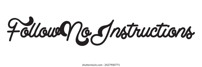 follow no instructions text on white background.