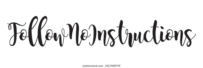 follow no instructions text on white background.